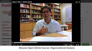 Massive	
  Open	
  Online	
  Course:	
  Organiza3onal	
  Analysis

 
