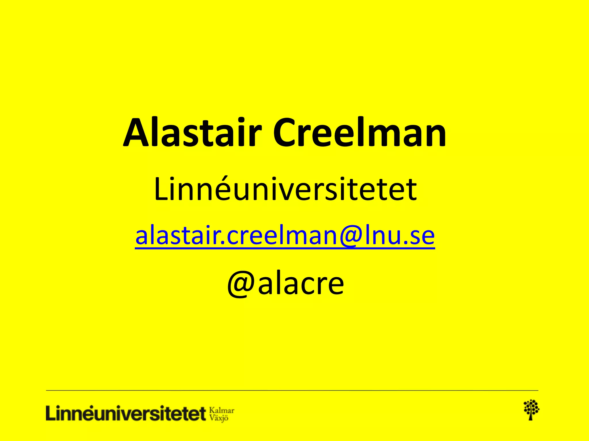 Alastair Creelman
Linnéuniversitetet
alastair.creelman@lnu.se
@alacre
 