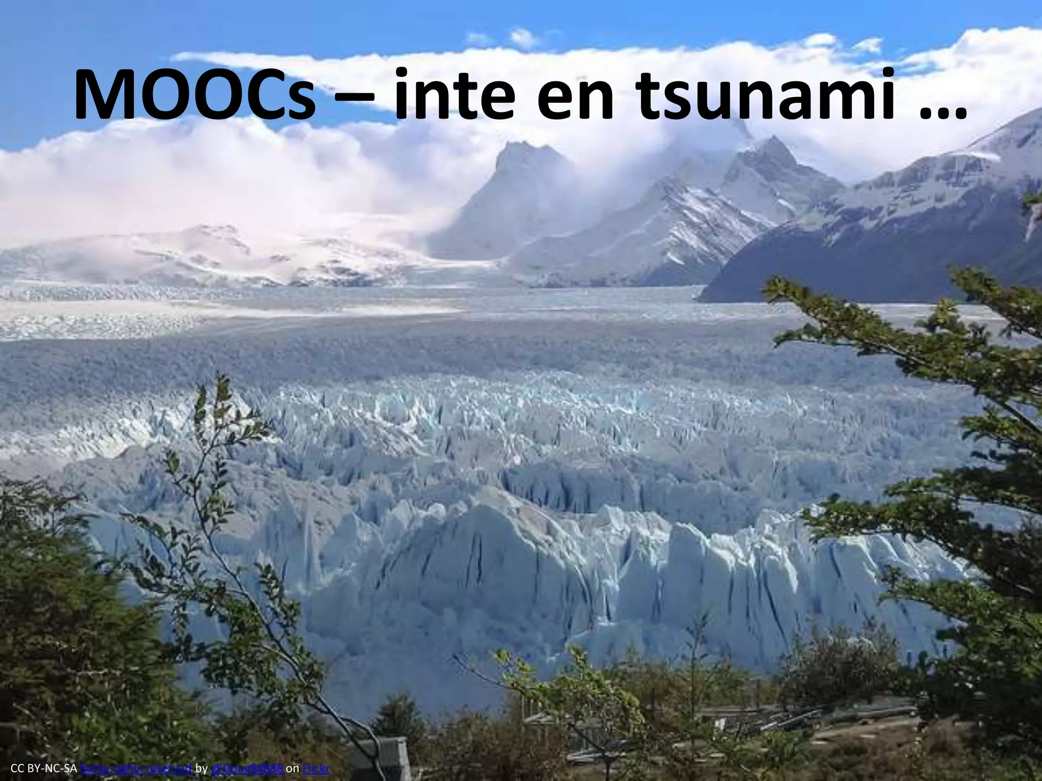 MOOCs – inte en tsunami …
CC BY-NC-SA Some rights reserved by @Doug88888 on Flickr
 