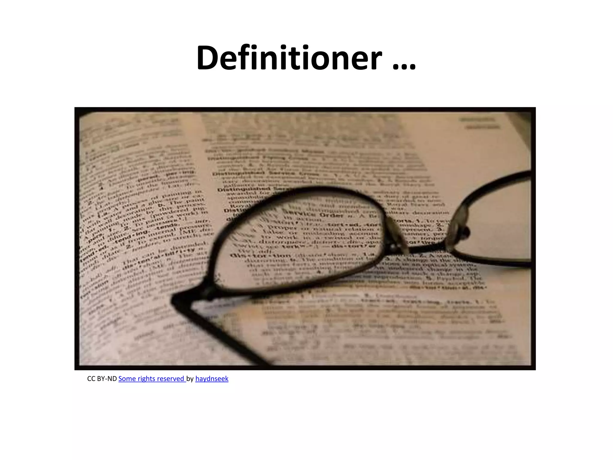 Definitioner …
CC BY-ND Some rights reserved by haydnseek
 