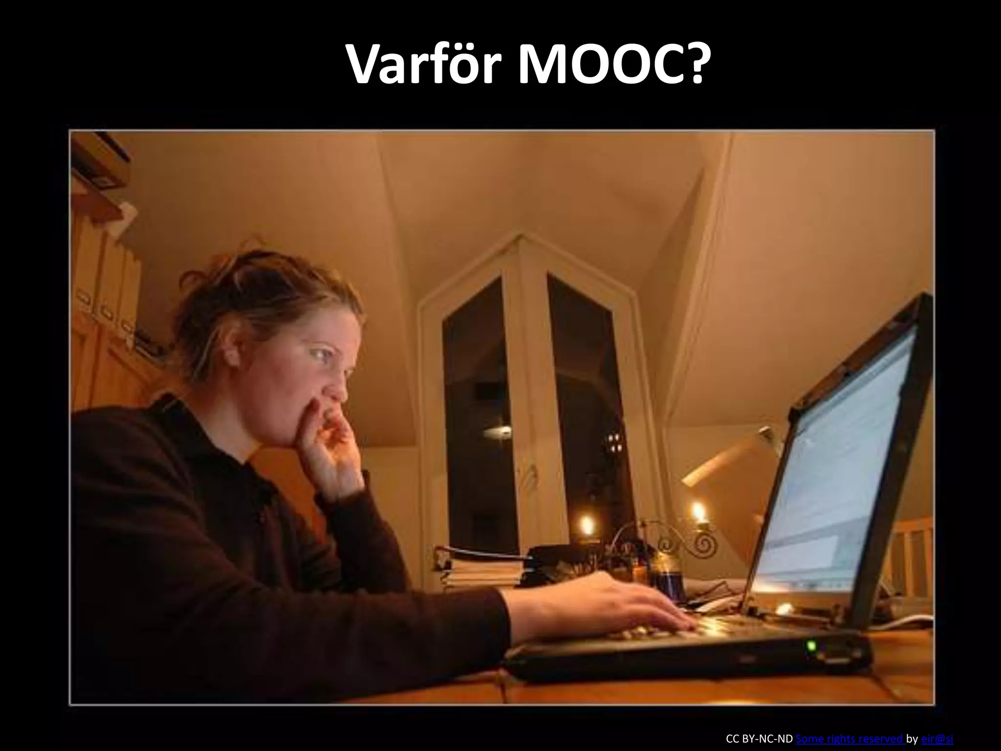 CC BY-NC-ND Some rights reserved by eir@si
Varför MOOC?
 