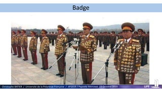 Badge
Christophe BATIER / Université de la Polynésie Française / JIP2019 / Papeete Mercredi 23 Octobre 2019 UPF
 