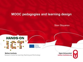 MOOC pedagogies and learning design 
Slavi Stoyanov 
 