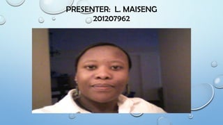 PRESENTER: L. MAISENG
201207962
 
