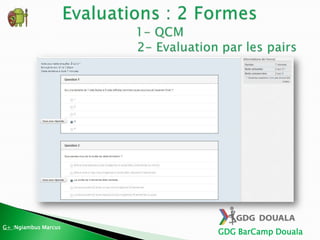 GDG BarCamp Douala
G+ :Ngiambus Marcus
 