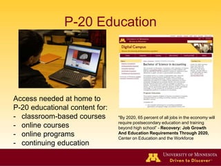 P-20 Education 
Access needed at home to 
P-20 educational content for: 
- classroom-based courses 
- online courses 
- on...