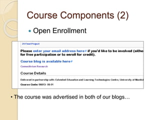 Course Components (2) 
 Open Enrollment 
• The course was advertised in both of our blogs… 
 