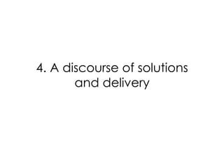 4. A discourse of solutions
and delivery

 