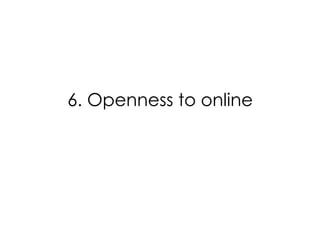 6. Openness to online

 