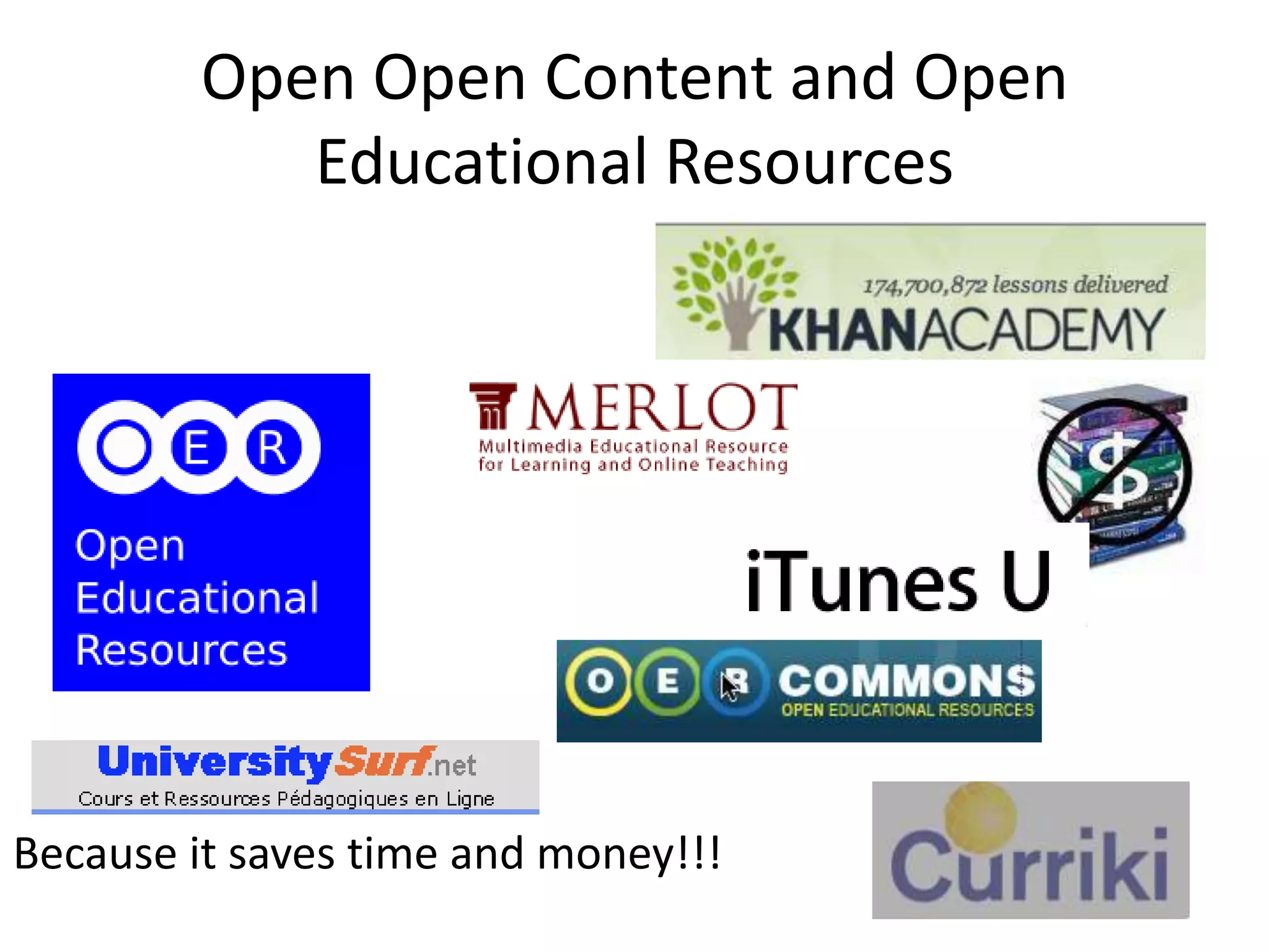 Open Open Content and Open
            Educational Resources




Because it saves time and money!!!
 