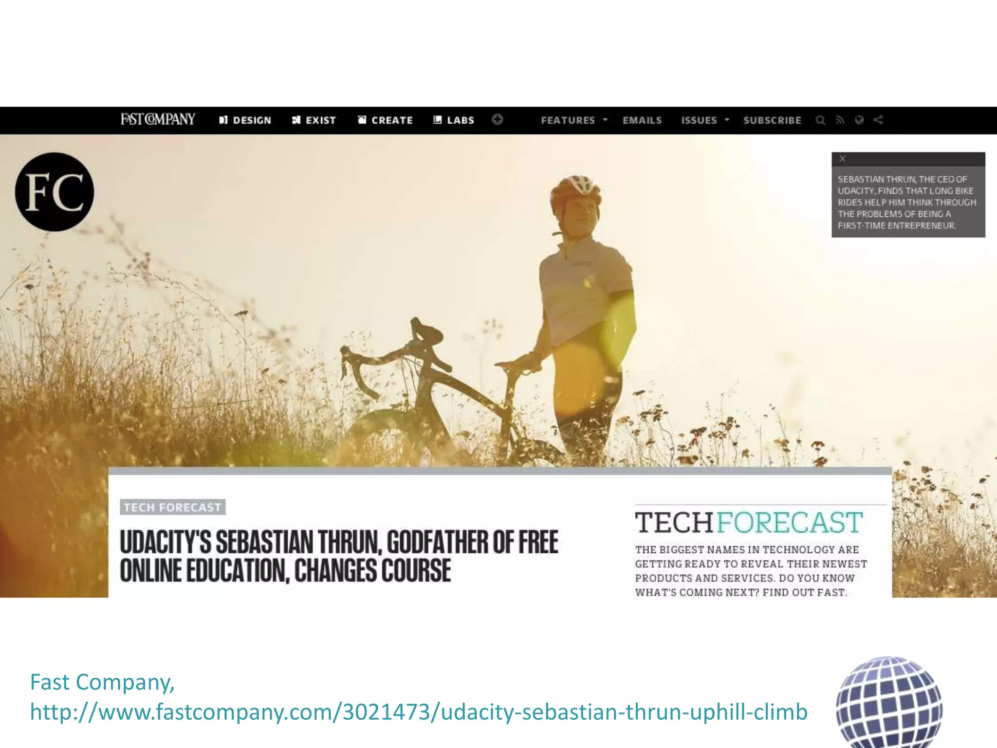 Fast Company,
http://www.fastcompany.com/3021473/udacity-sebastian-thrun-uphill-climb

 