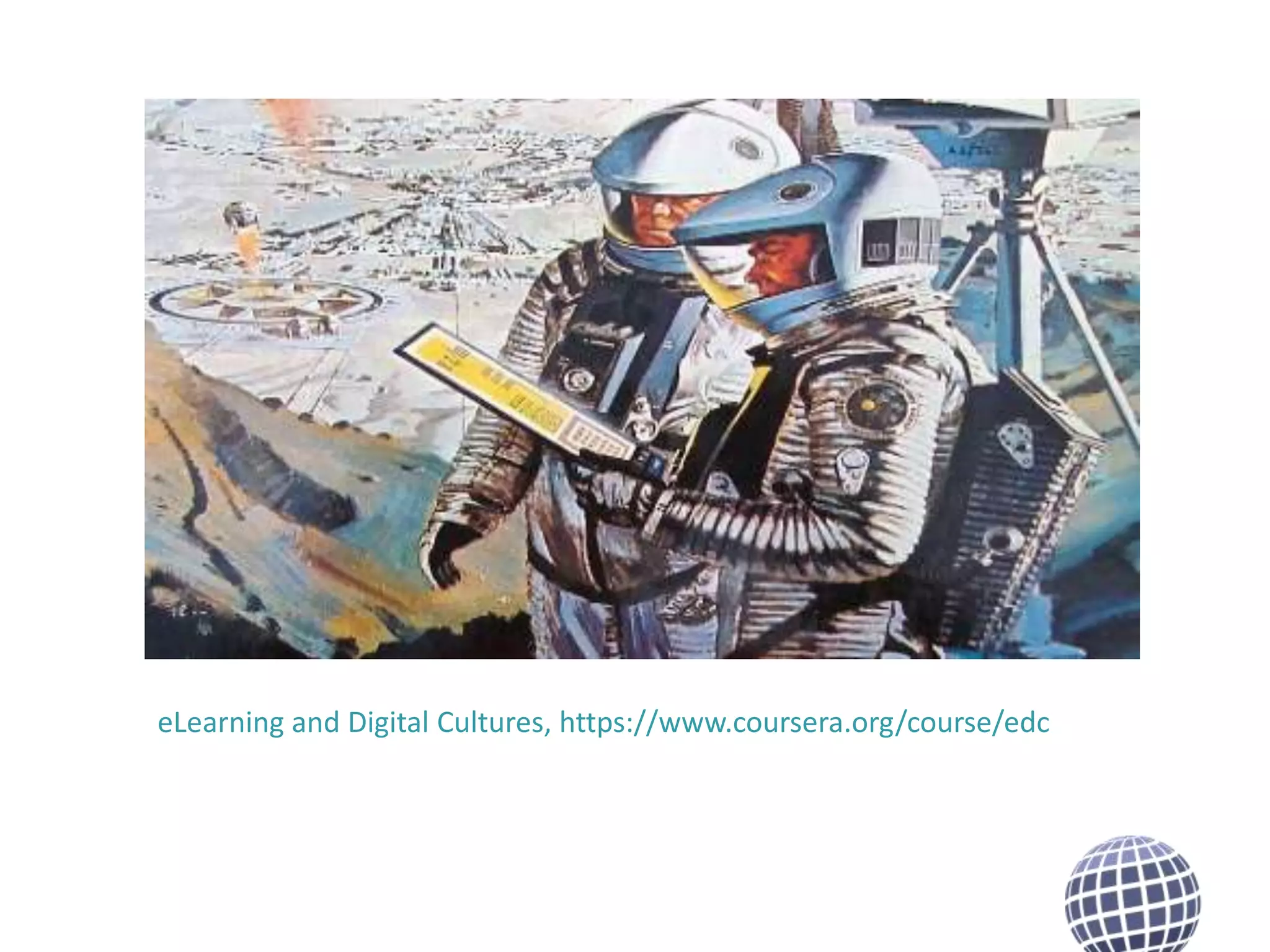 eLearning and Digital Cultures, https://www.coursera.org/course/edc

 