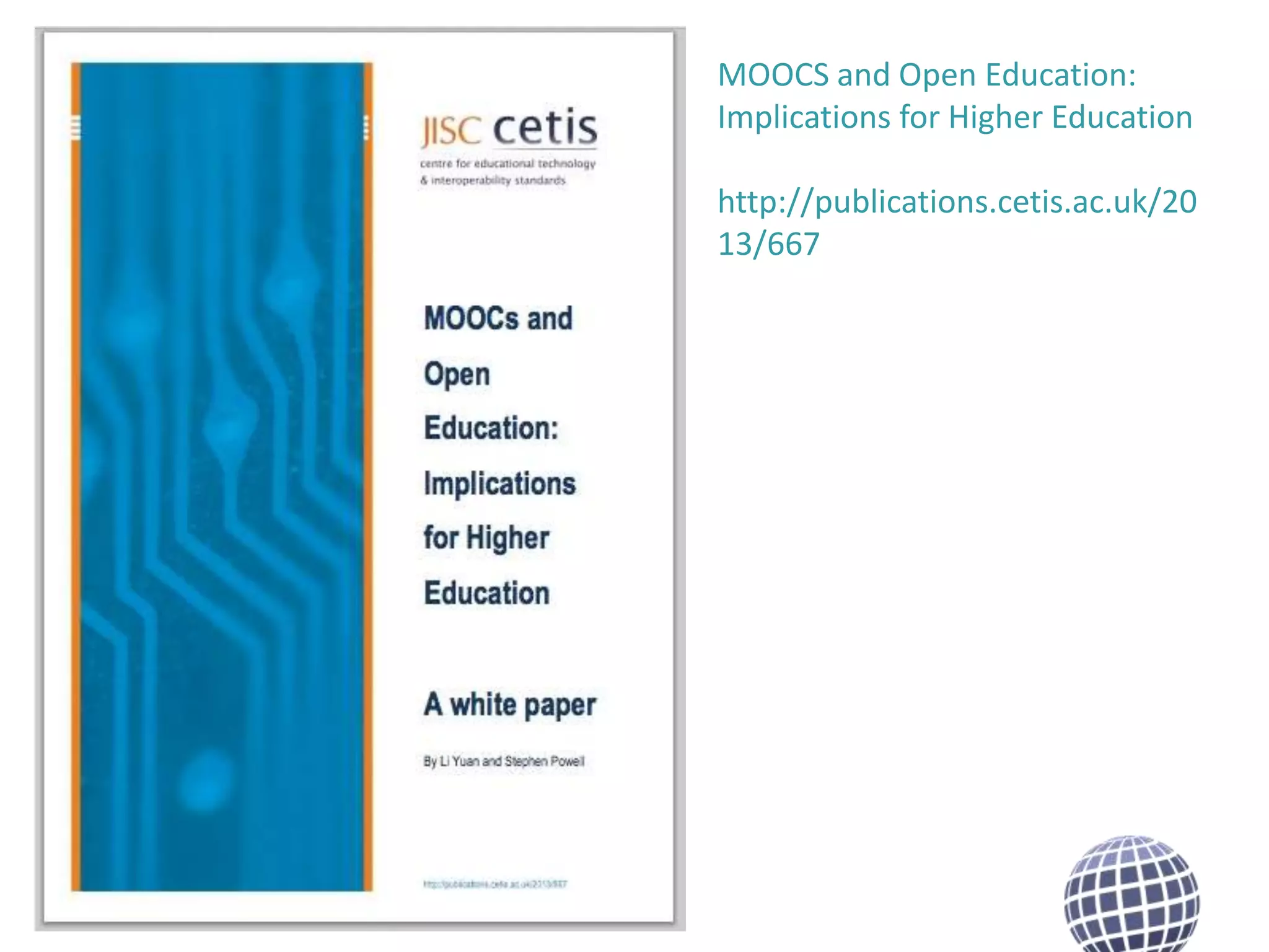 MOOCS and Open Education:
Implications for Higher Education
http://publications.cetis.ac.uk/20
13/667

 