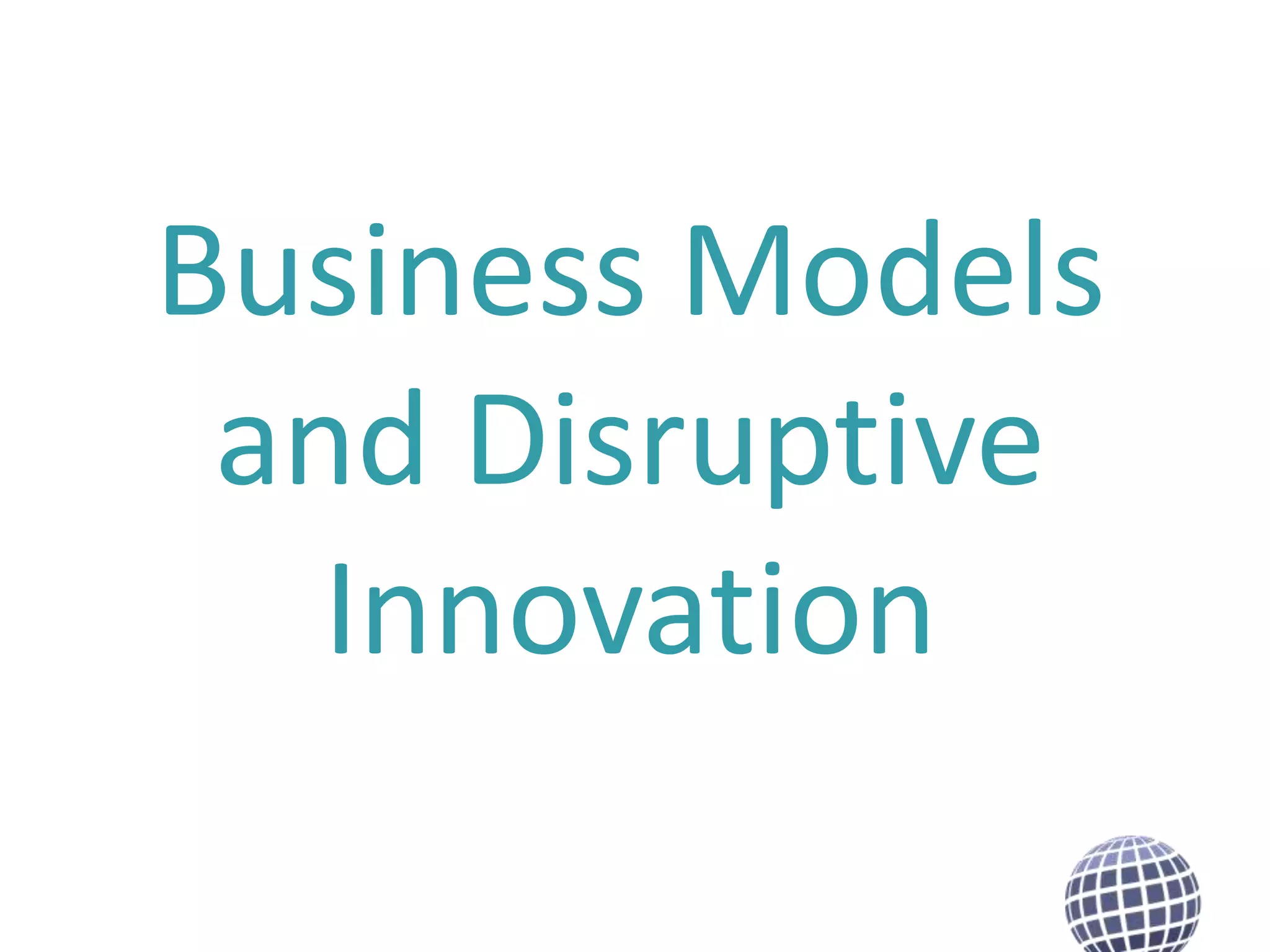 Business Models
and Disruptive
Innovation

 