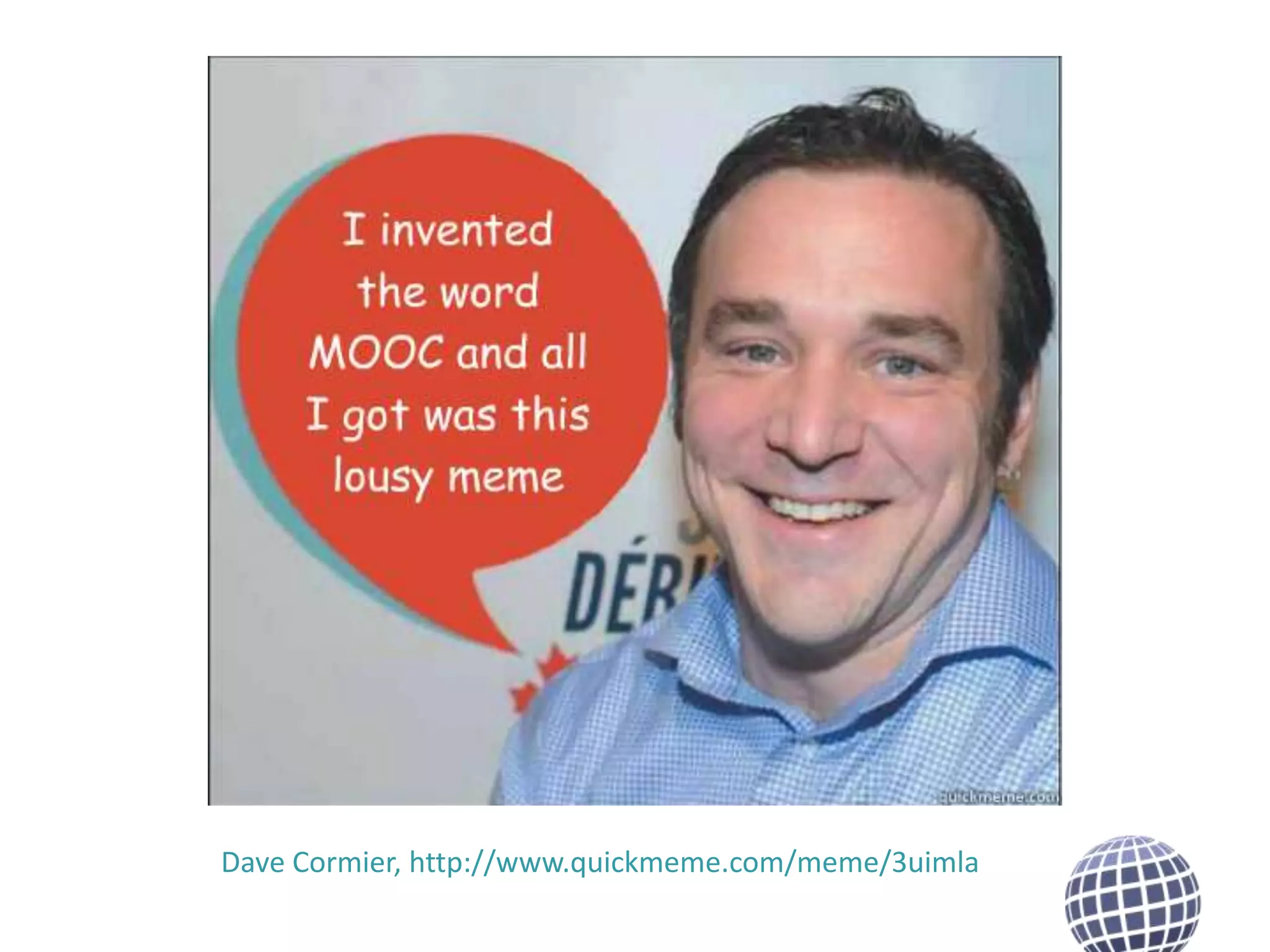 Dave Cormier, http://www.quickmeme.com/meme/3uimla

 