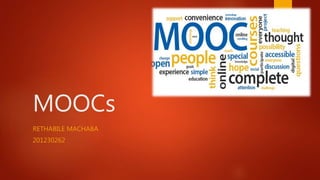 MOOCs
RETHABILE MACHABA
201230262
 