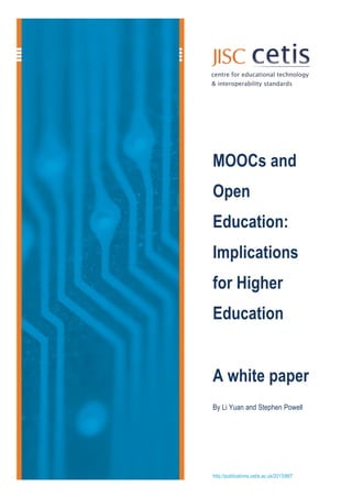 http://publications.cetis.ac.uk/2013/667
MOOCs and
Open
Education:
Implications
for Higher
Education
A white paper
By Li Yuan and Stephen Powell
 