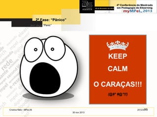 2ª Fase: “Pânico”
2nd stage: “Panic”

11
2012/2014

Cristina Neto - MPeL06
30 nov 2013

 