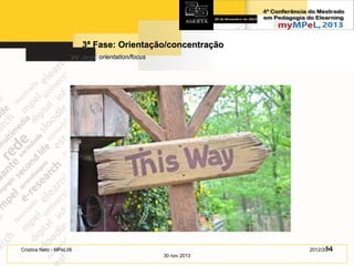 3ª Fase: Orientação/concentração
3rd stage: orientation/focus

14
2012/2014

Cristina Neto - MPeL06
30 nov 2013

 