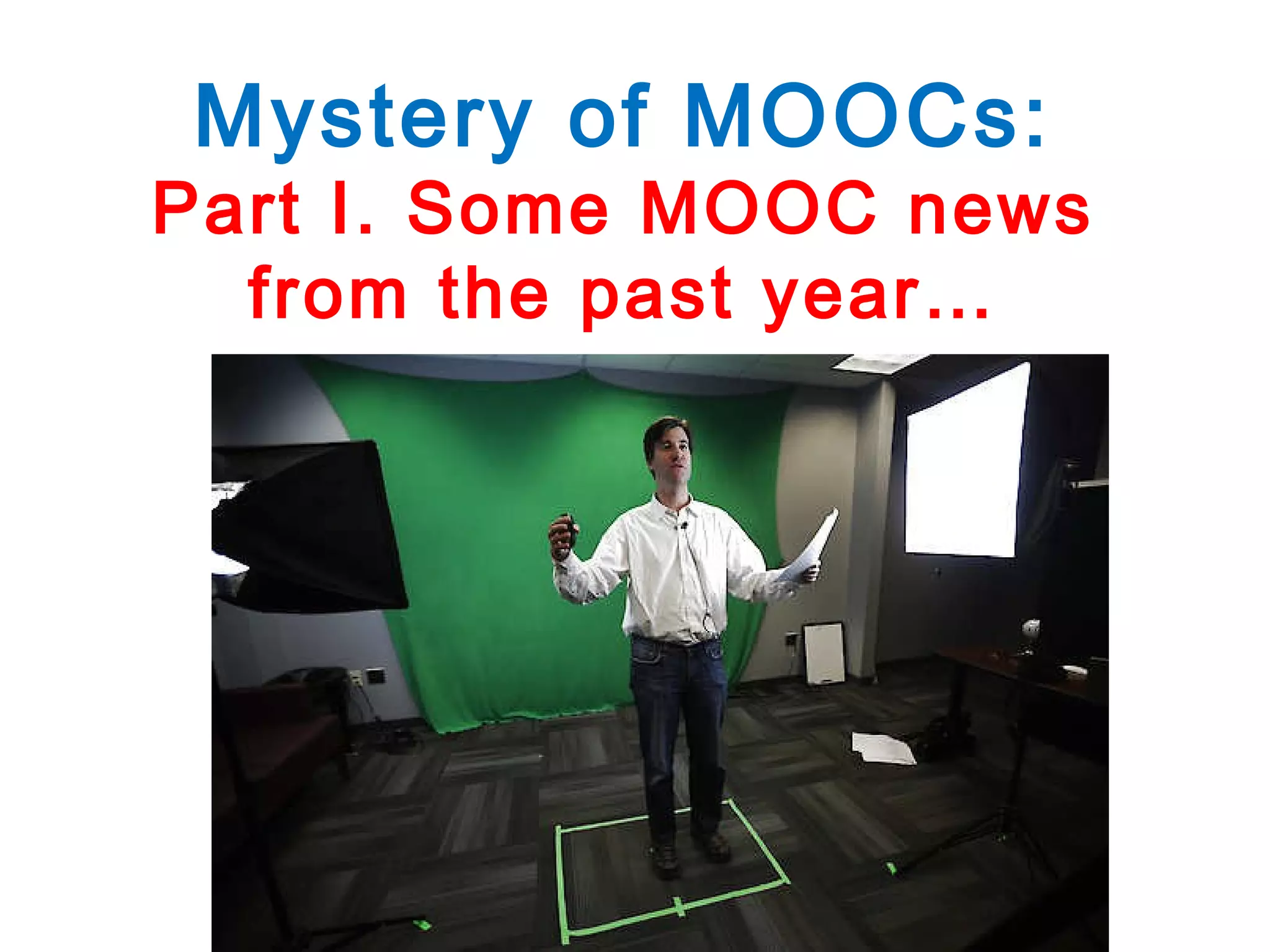 Mystery of MOOCs:

Part I. Some MOOC news
from the past year…

 