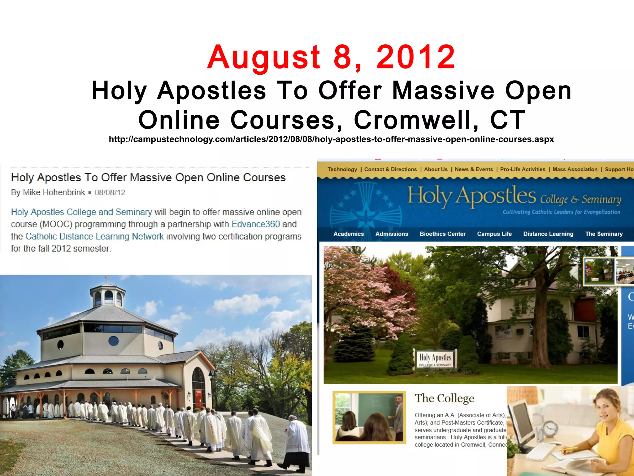 August 8, 2012

Holy Apostles To Offer Massive Open
Online Courses, Cromwell, CT
http://campustechnology.com/articles/2012/08/08/holy-apostles-to-offer-massive-open-online-courses.aspx

 