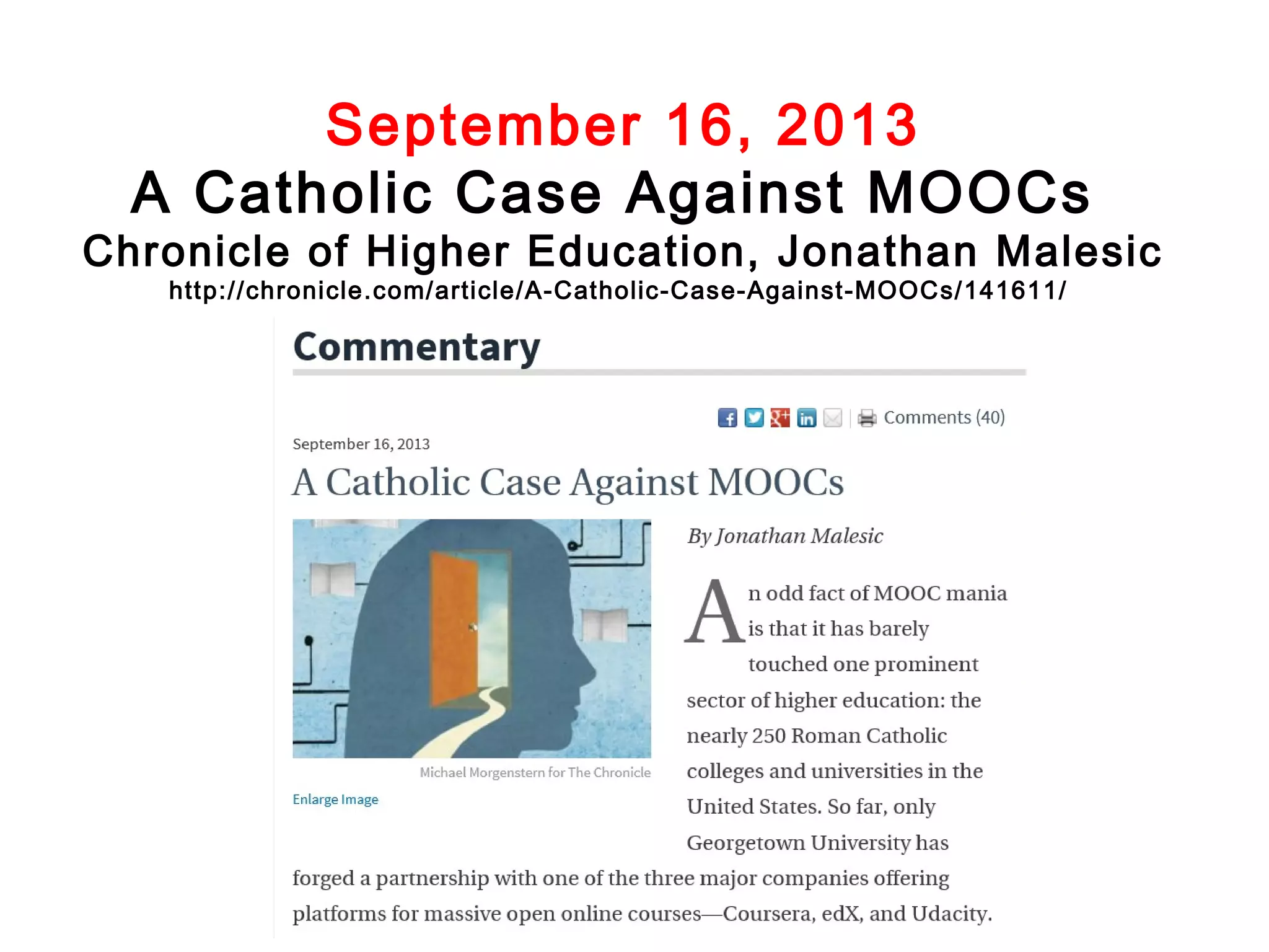 September 16, 2013
A Catholic Case Against MOOCs

Chronicle of Higher Education, Jonathan Malesic
http://chronicle.com/article/A-Catholic-Case-Against-MOOCs/141611/

 