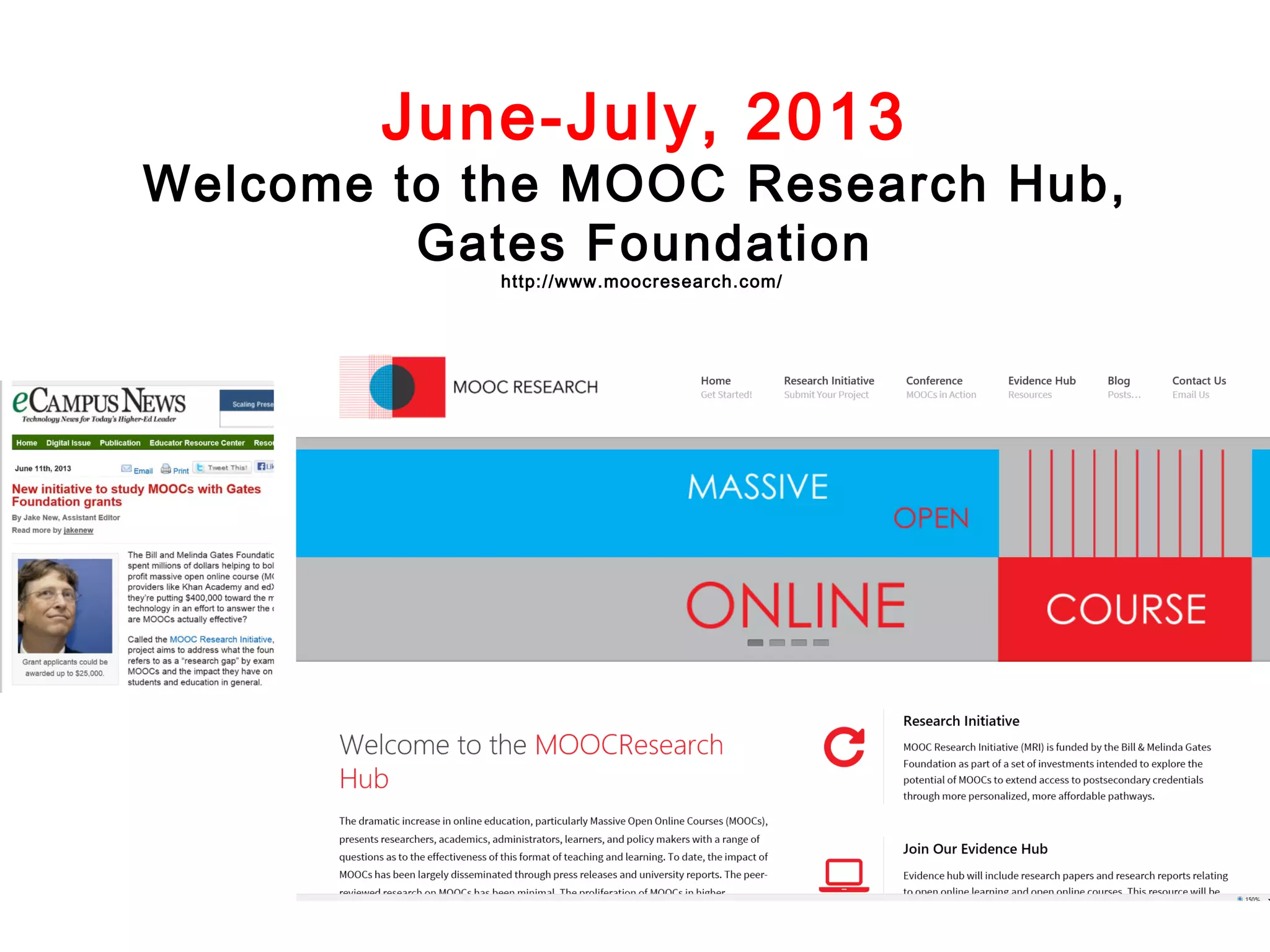 June-July, 2013

Welcome to the MOOC Research Hub,
Gates Foundation
http://www.moocresearch.com/

 