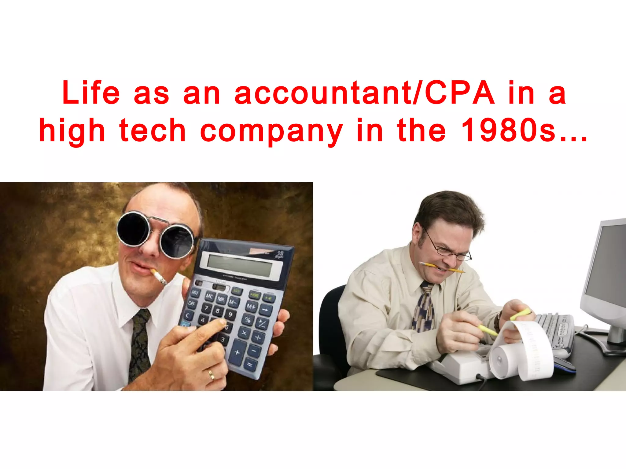 Life as an accountant/CPA in a
high tech company in the 1980s…

 