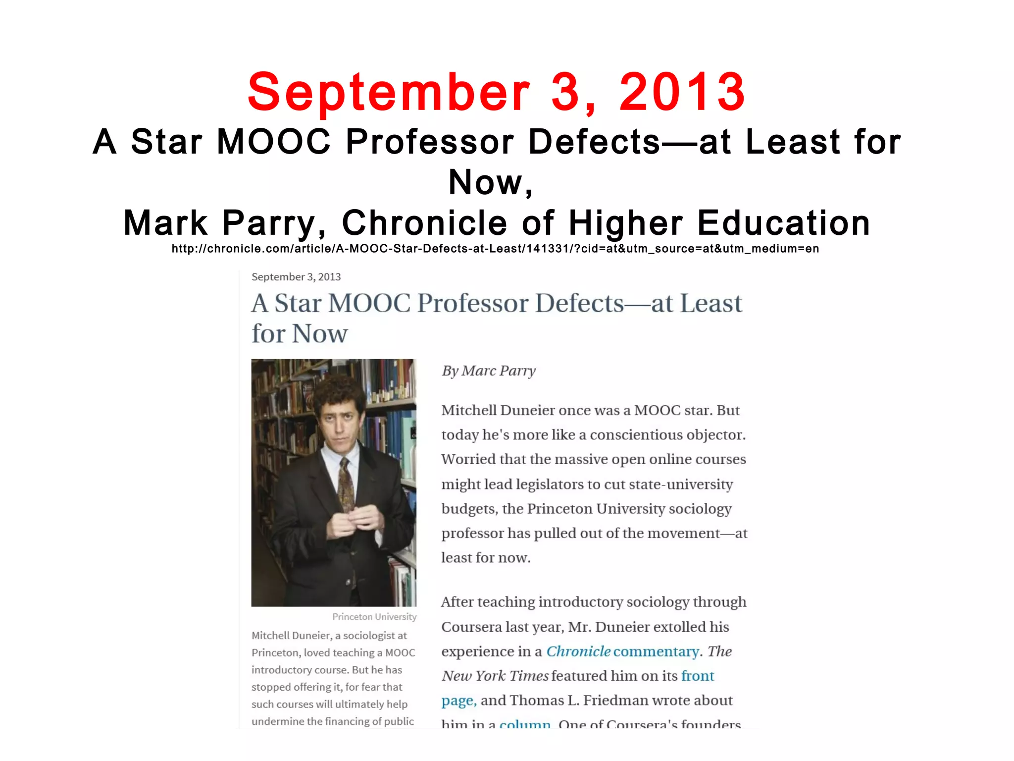 September 3, 2013

A Star MOOC Professor Defects—at Least for
Now,
Mark Parry, Chronicle of Higher Education
http://c hronicle.com/article/A-MOOC-Star-Defects-at-Leas t/141331/?cid=at&utm_source=at&utm_ medium=en

 