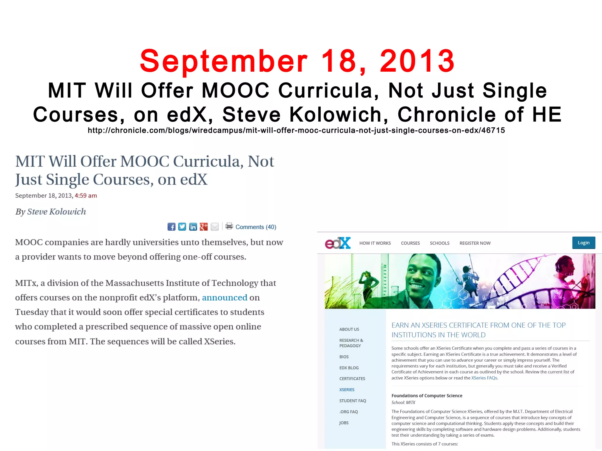September 18, 2013

MIT Will Offer MOOC Curricula, Not Just Single
Courses, on edX, Steve Kolowich, Chronicle of HE
http://chronicle.com/blogs/wiredcampus/mit-will-offer-mooc-curricula-not-just-single-courses-on-edx/46715

 