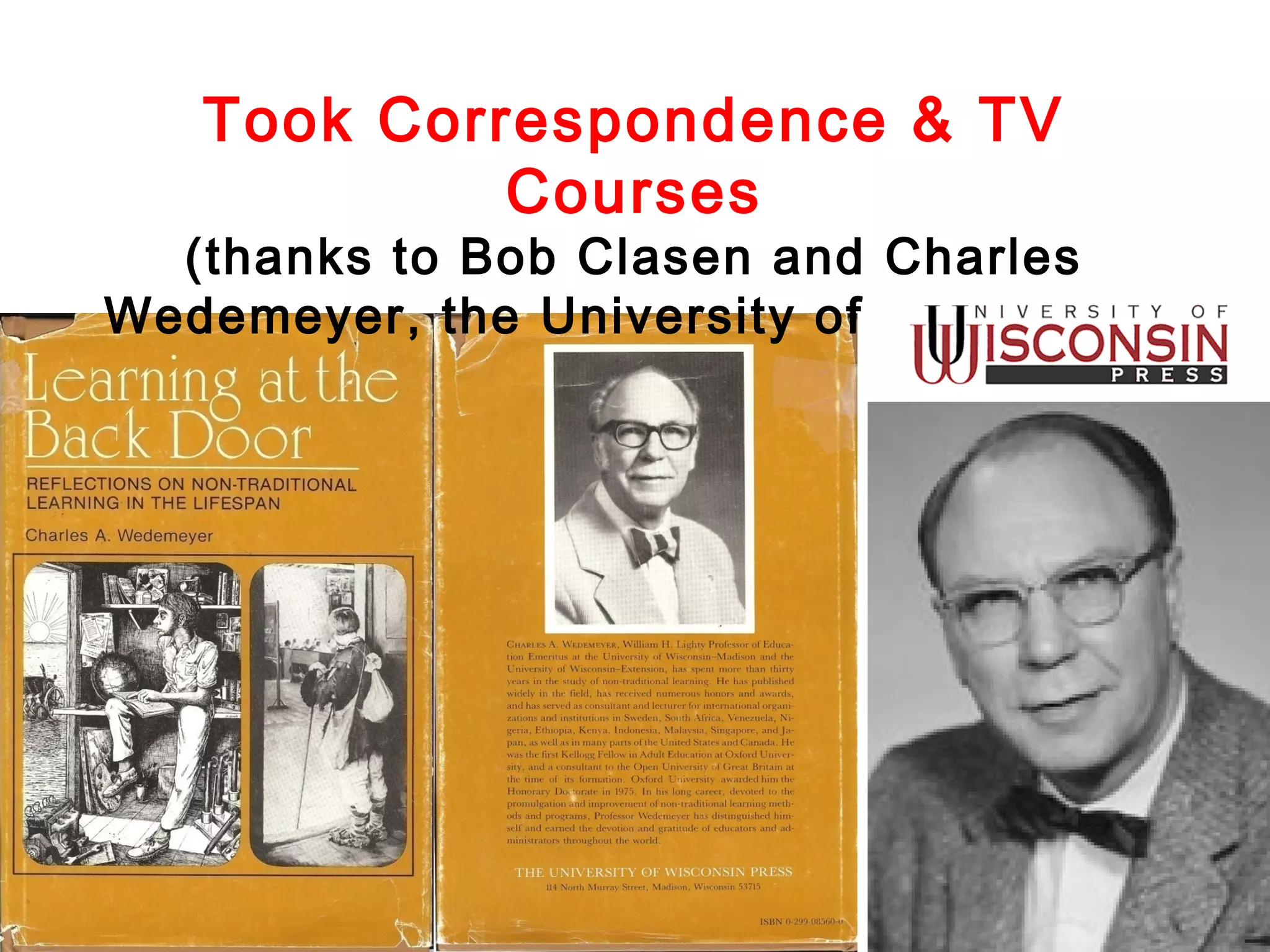 Took Correspondence & TV
Courses

(thanks to Bob Clasen and Charles
Wedemeyer, the University of Wisconsin)

 