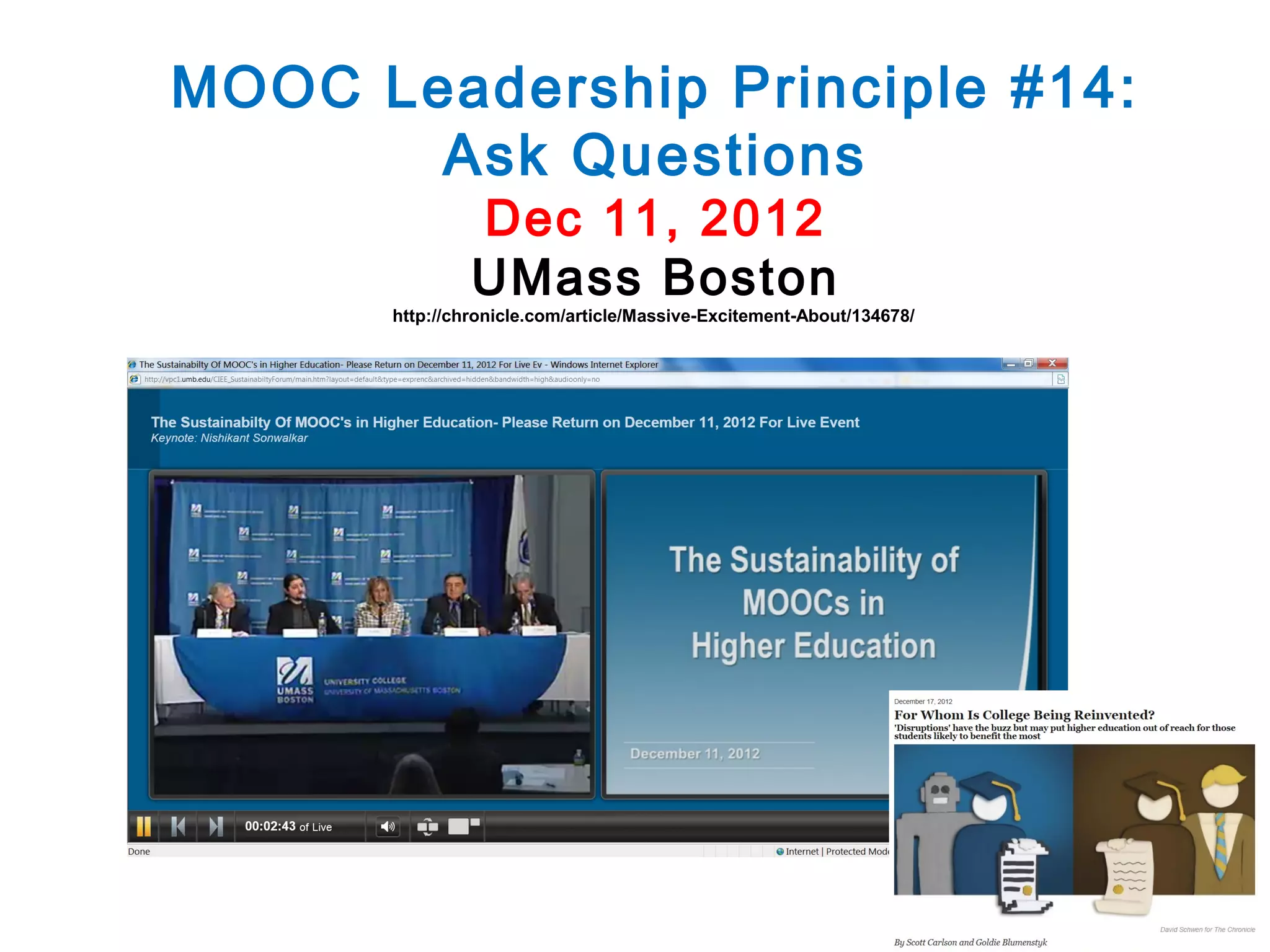 MOOC Leadership Principle #14:
Ask Questions
Dec 11, 2012
UMass Boston

http://chronicle.com/article/Massive-Excitement-About/134678/

 