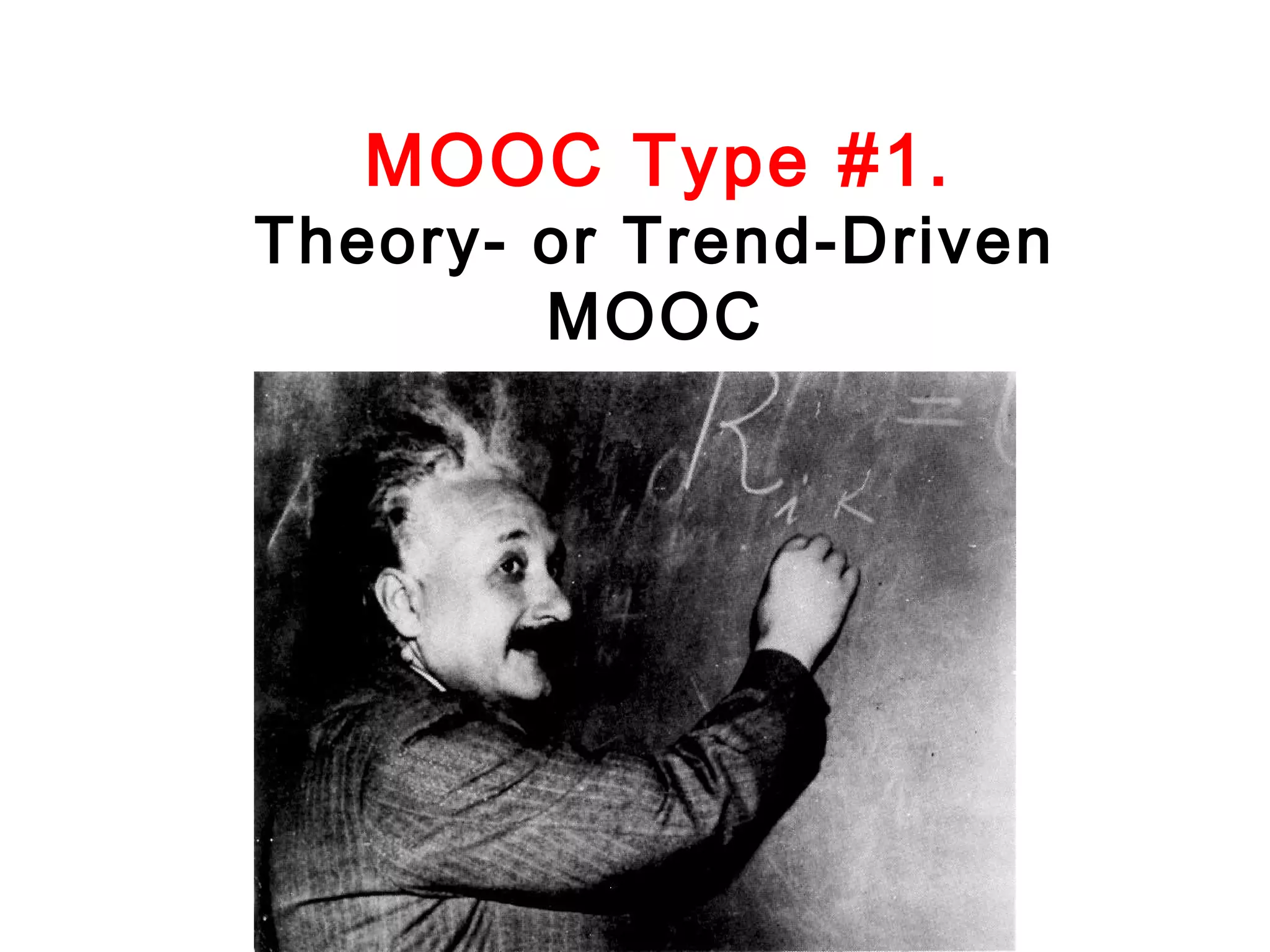 MOOC Type #1.

Theory- or Trend-Driven
MOOC

 