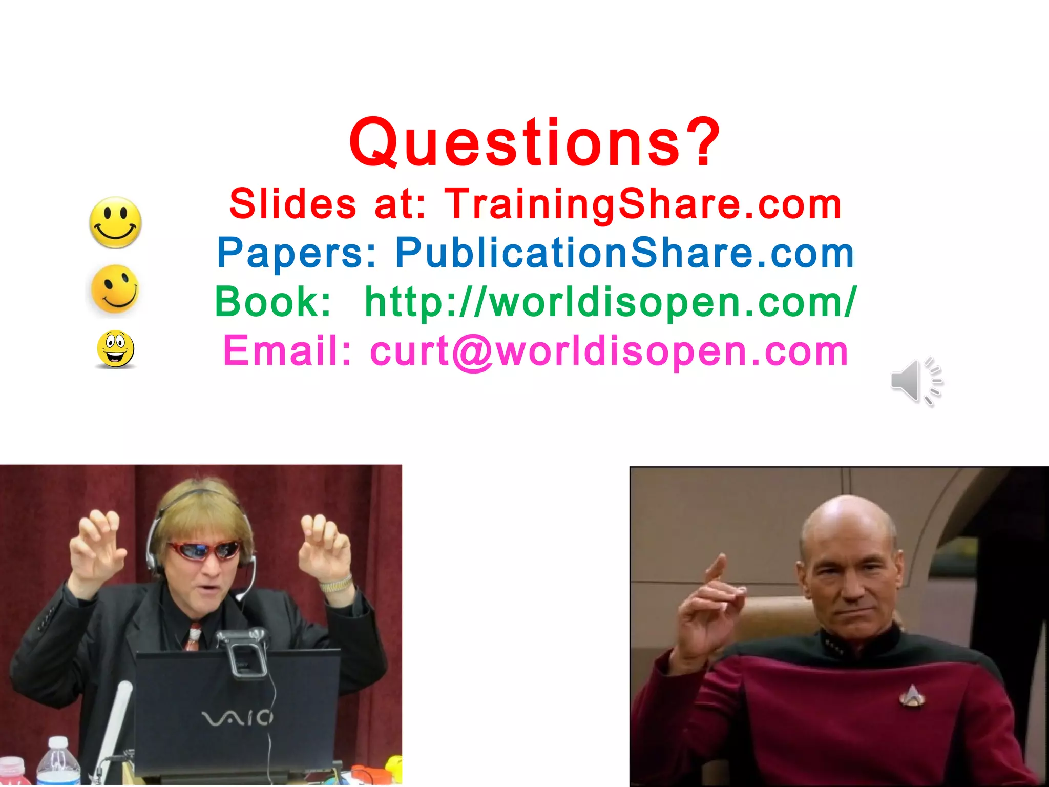 Questions?

Slides at: TrainingShare.com
Papers: PublicationShare.com
Book: http://worldisopen.com/
Email: curt@worldisopen.com

 