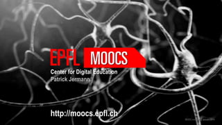 Center for Digital Education
Patrick Jermann

http://moocs.epfl.ch
MOOC overview | January 2014

 