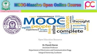 Open Education Resource
by
Dr. Piyush Charan
Assistant Professor
Department of Electronics and Communication Engg.
Integral University, Lucknow
 