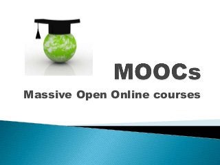 Massive Open Online courses
 