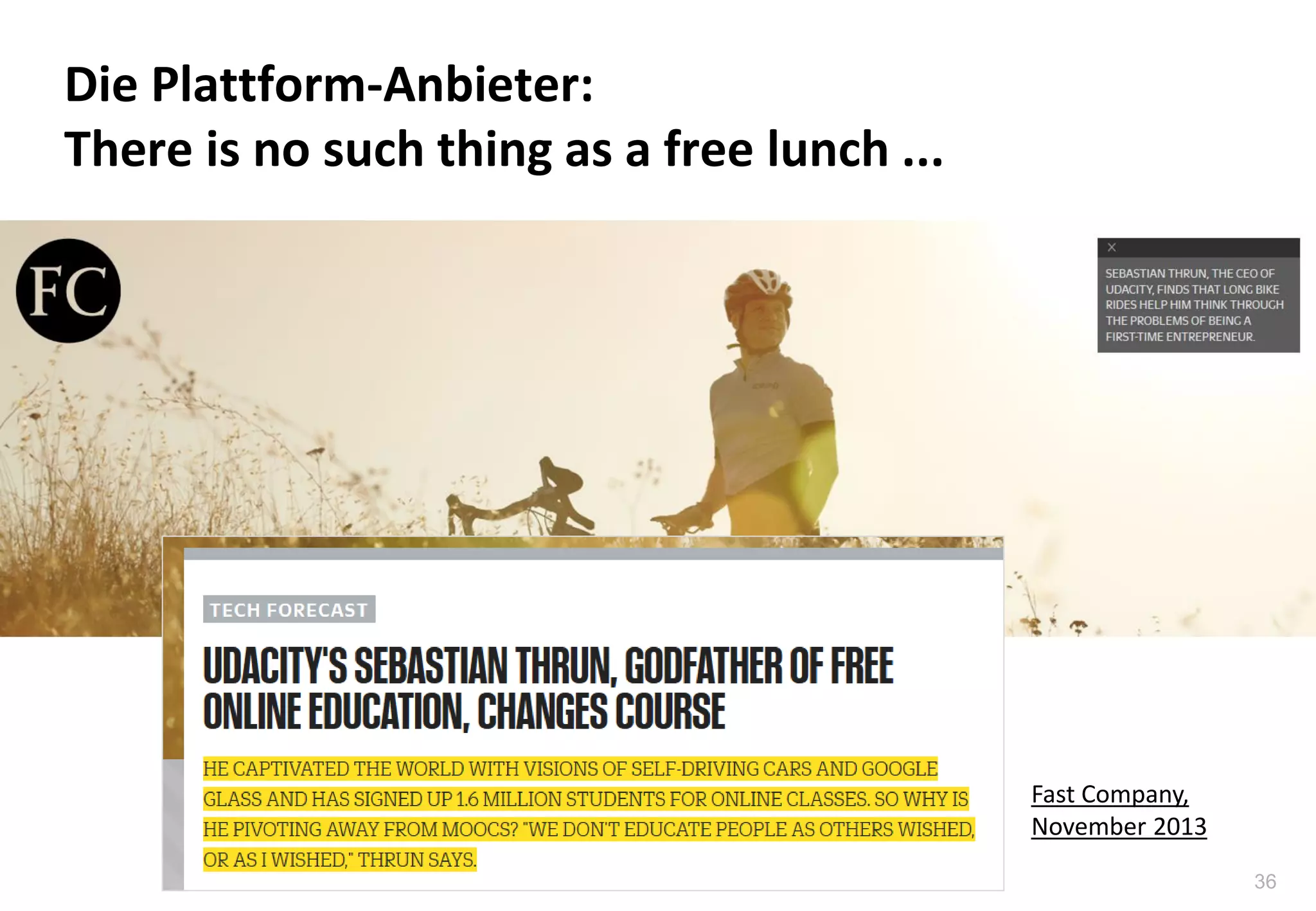 36
Die Plattform-Anbieter:
There is no such thing as a free lunch ...
Fast Company,
November 2013
 