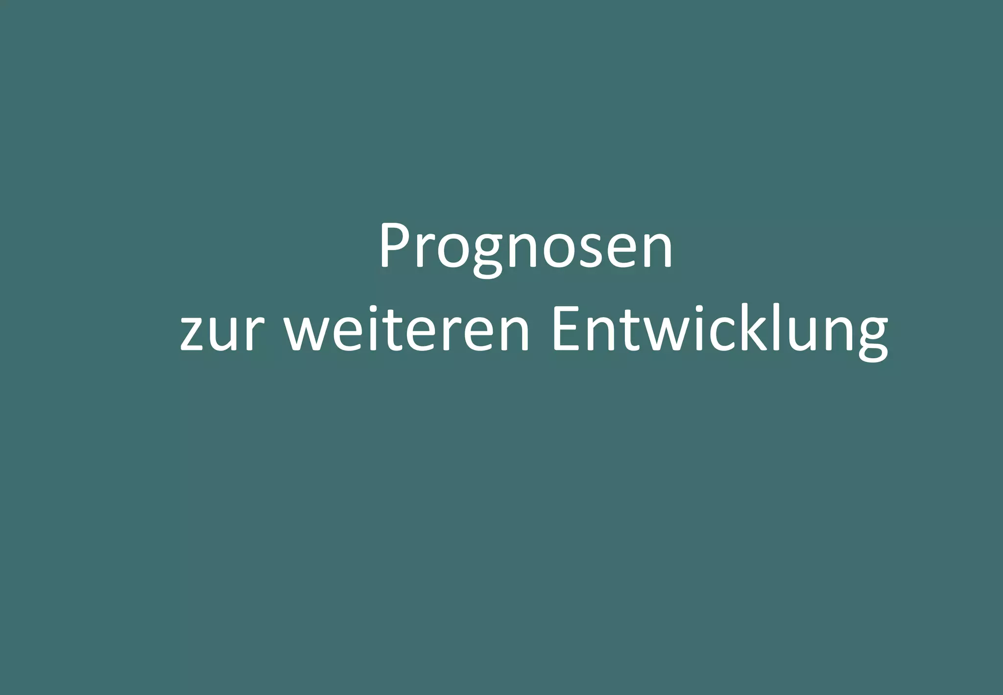 48
Prognosen
zur weiteren Entwicklung
 