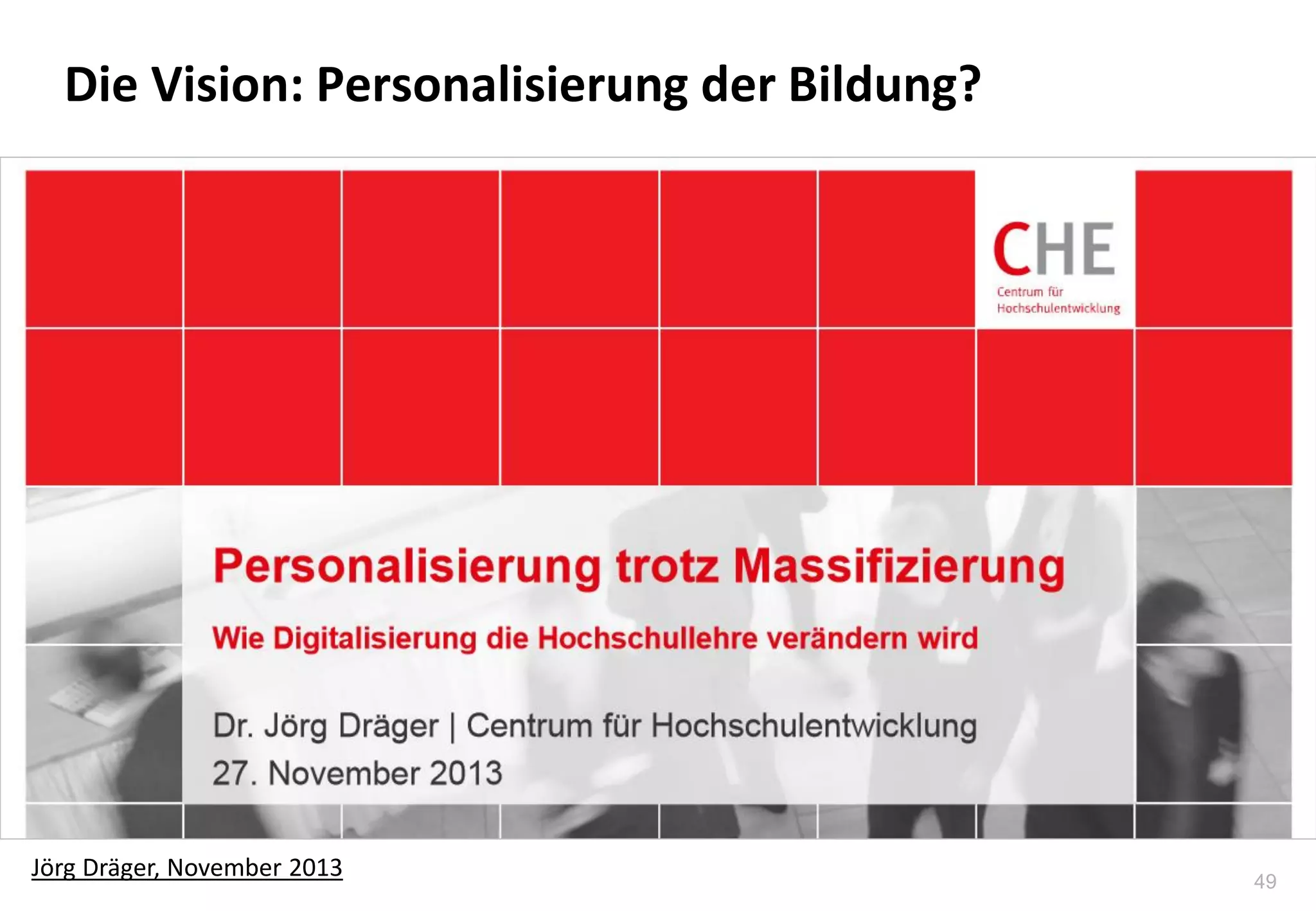49
Die Vision: Personalisierung der Bildung?
Jörg Dräger, November 2013
 