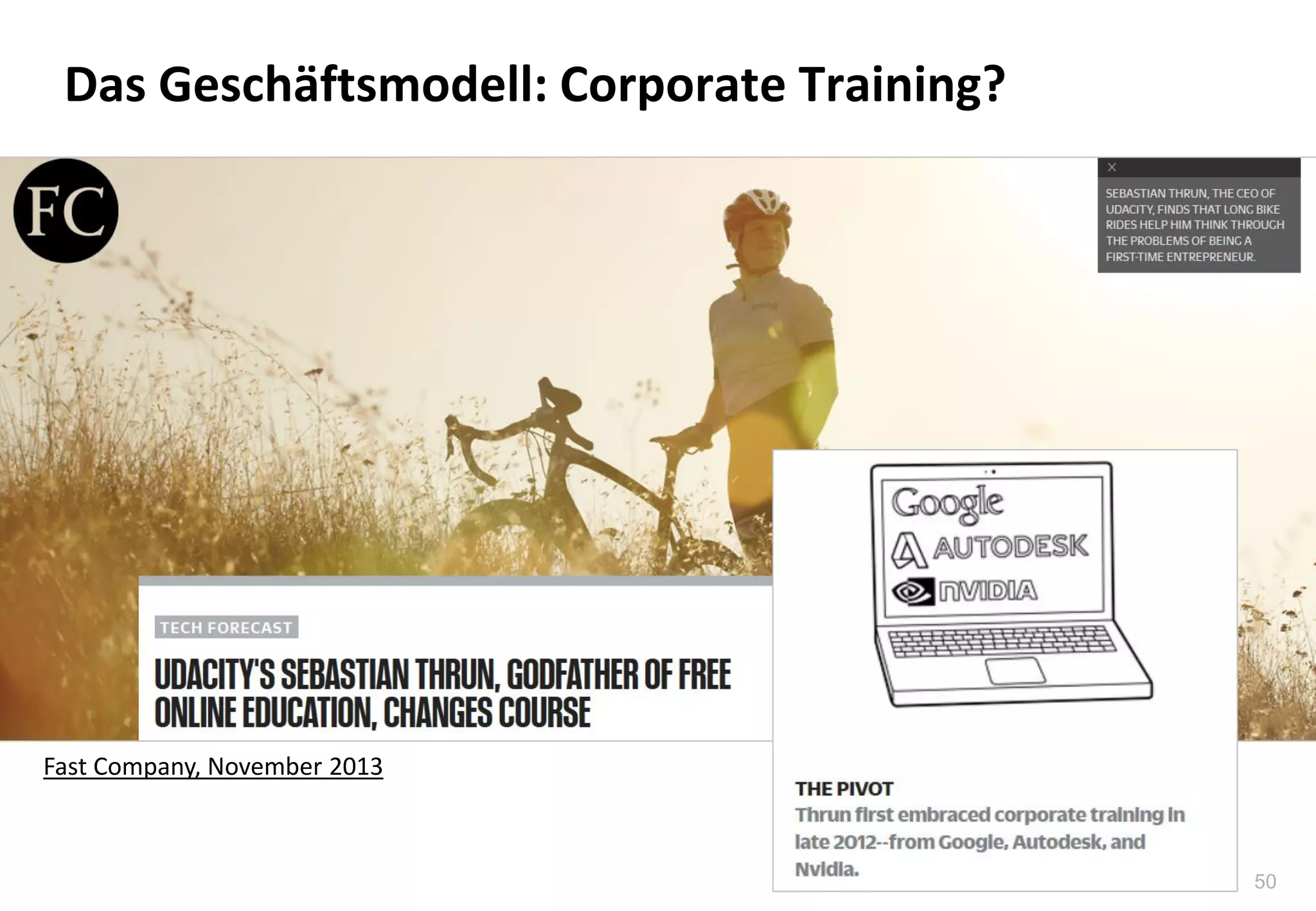 50
Das Geschäftsmodell: Corporate Training?
Fast Company, November 2013
 