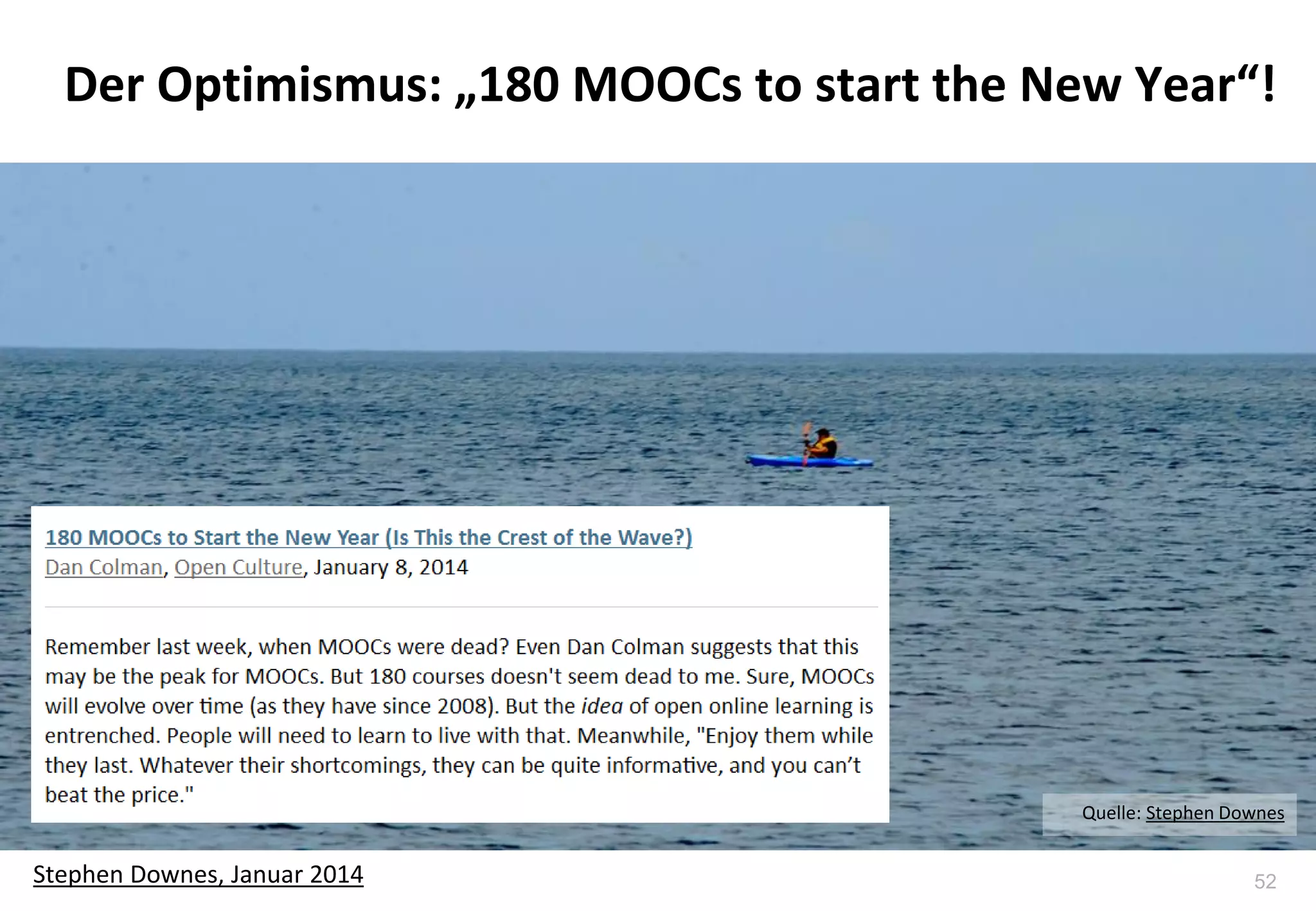 52
Der Optimismus: „180 MOOCs to start the New Year“!
Fast Company, November 2013
Quelle: Stephen Downes
Stephen Downes, Januar 2014
 