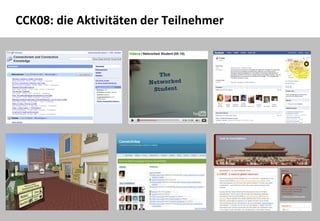 10
CCK08: die Aktivitäten der Teilnehmer
 