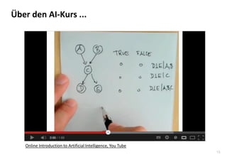 15
Über den AI-Kurs ...
Online Introduction to Artificial Intelligence, You Tube
 