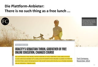 36
Die Plattform-Anbieter:
There is no such thing as a free lunch ...
Fast Company,
November 2013
 