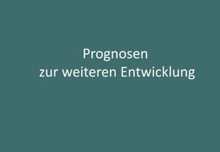 48
Prognosen
zur weiteren Entwicklung
 