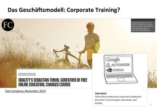 50
Das Geschäftsmodell: Corporate Training?
Fast Company, November 2013
 
