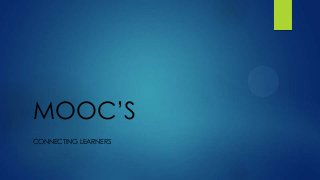 MOOC’S
CONNECTING LEARNERS

 