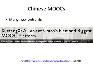 Chinese MOOCs
• Many new entrants
From https://www.class-central.com/report/xuetangx/ -Oct 2016
 