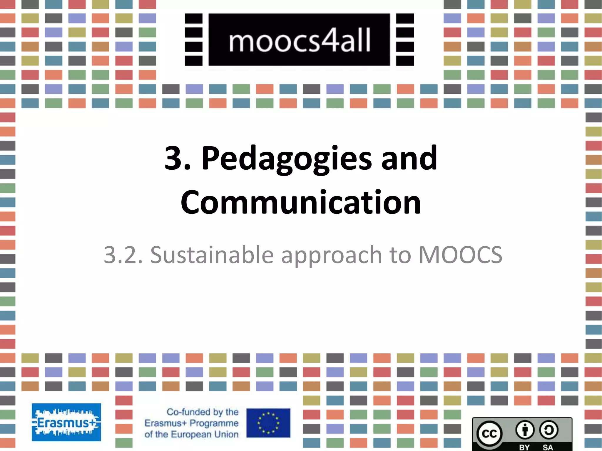 3. Pedagogies and
Communication
3.2. Sustainable approach to MOOCS